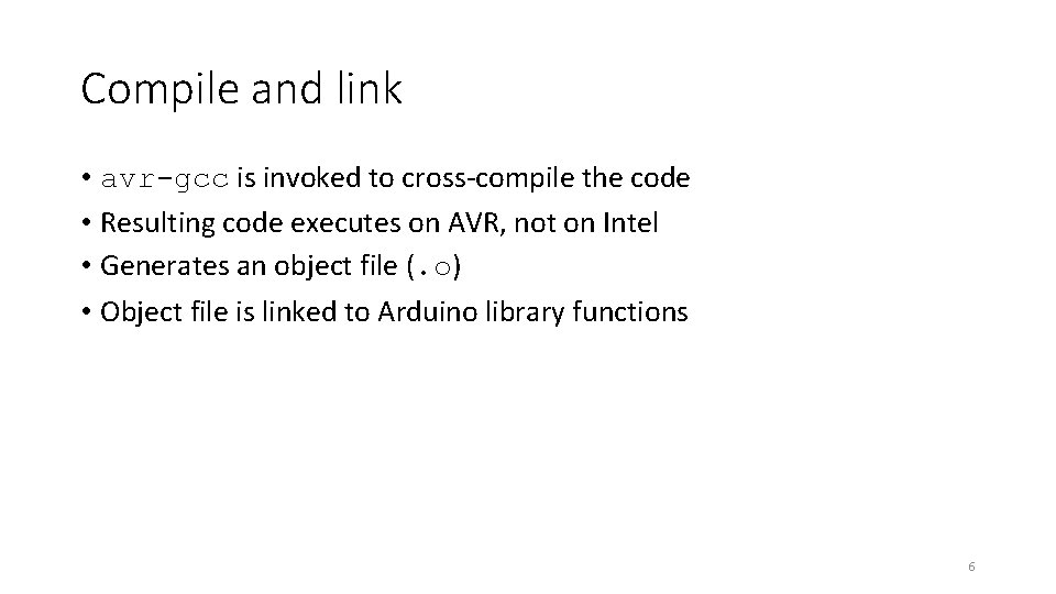 Compile and link • avr-gcc is invoked to cross-compile the code • Resulting code