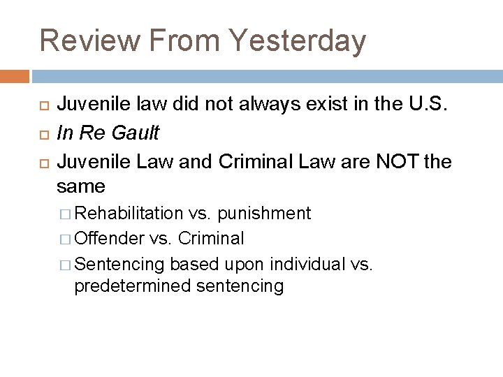 Review From Yesterday Juvenile law did not always exist in the U. S. In