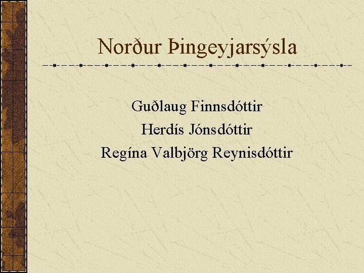 Norður Þingeyjarsýsla Guðlaug Finnsdóttir Herdís Jónsdóttir Regína Valbjörg Reynisdóttir 