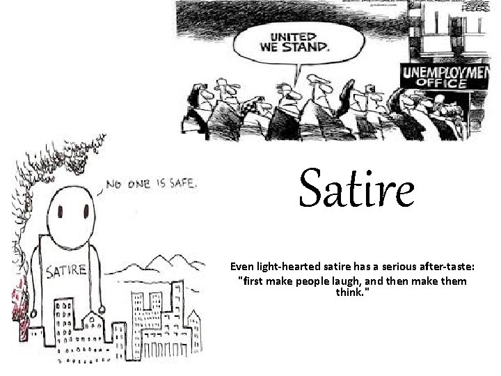 Satire Even light-hearted satire has a serious after-taste: "first make people laugh, and then