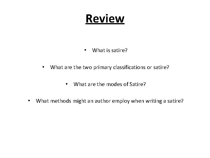Review • What is satire? • What are the two primary classifications or satire?
