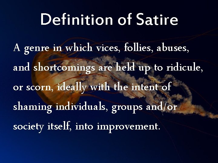 Definition of Satire A genre in which vices, follies, abuses, and shortcomings are held