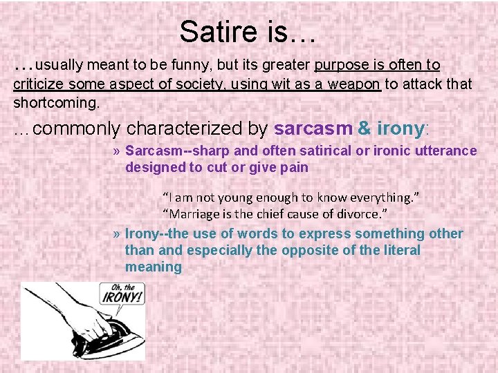 Satire is… …usually meant to be funny, but its greater purpose is often to