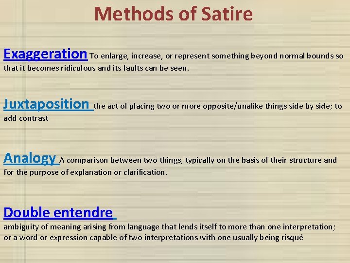 Methods of Satire Exaggeration To enlarge, increase, or represent something beyond normal bounds so