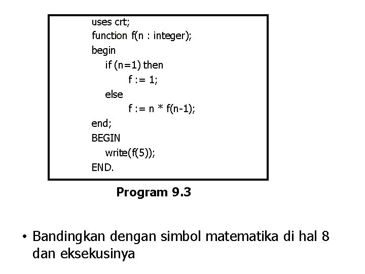 uses crt; function f(n : integer); begin if (n=1) then f : = 1;