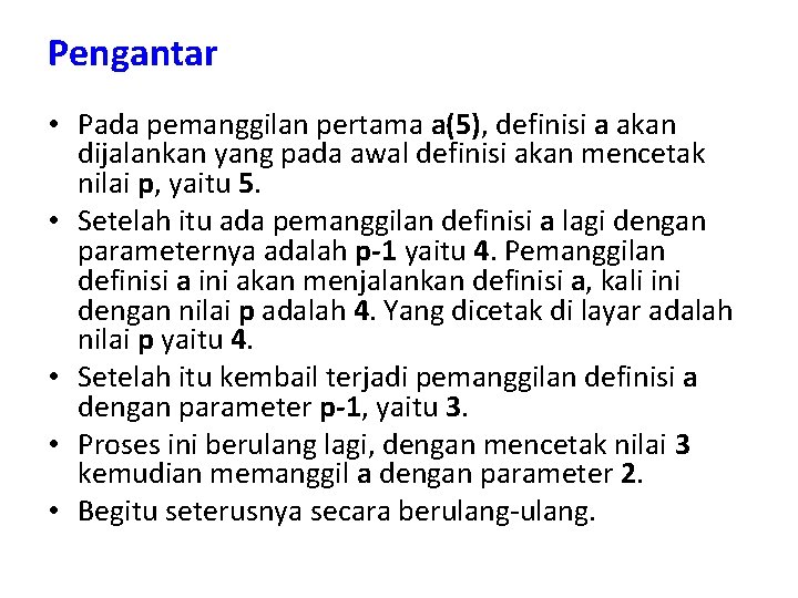 Pengantar • Pada pemanggilan pertama a(5), definisi a akan dijalankan yang pada awal definisi