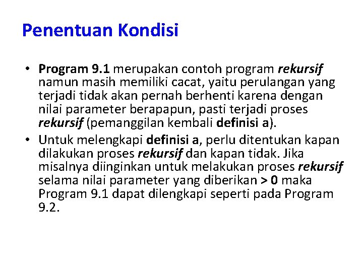 Penentuan Kondisi • Program 9. 1 merupakan contoh program rekursif namun masih memiliki cacat,