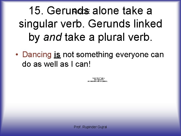 RCOE alone take a 15. Gerunds singular verb. Gerunds linked by and take a