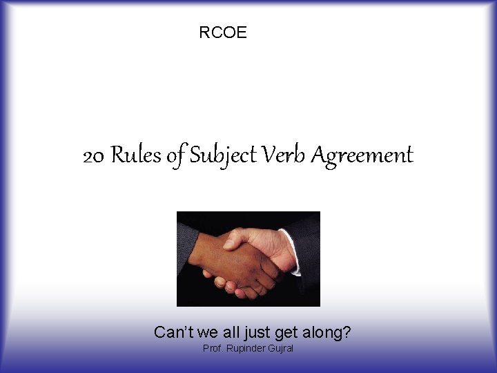 RCOE 20 Rules of Subject Verb Agreement Can’t we all just get along? Prof.