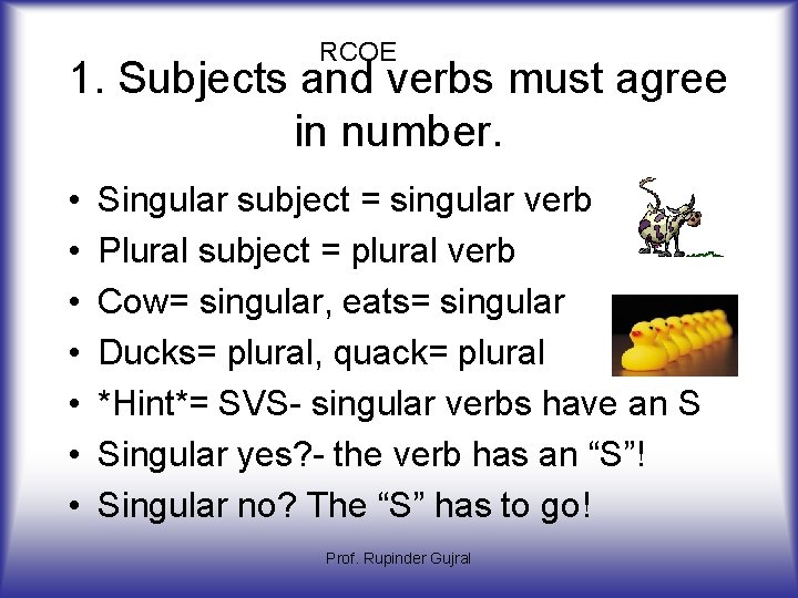 RCOE 1. Subjects and verbs must agree in number. • • Singular subject =