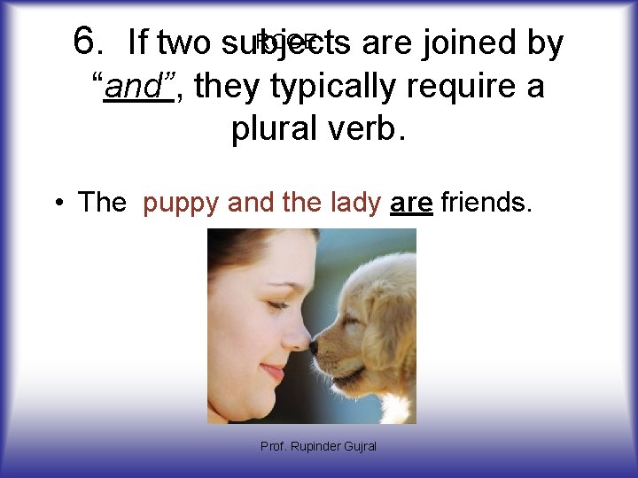 RCOE 6. If two subjects are joined by “and”, they typically require a plural