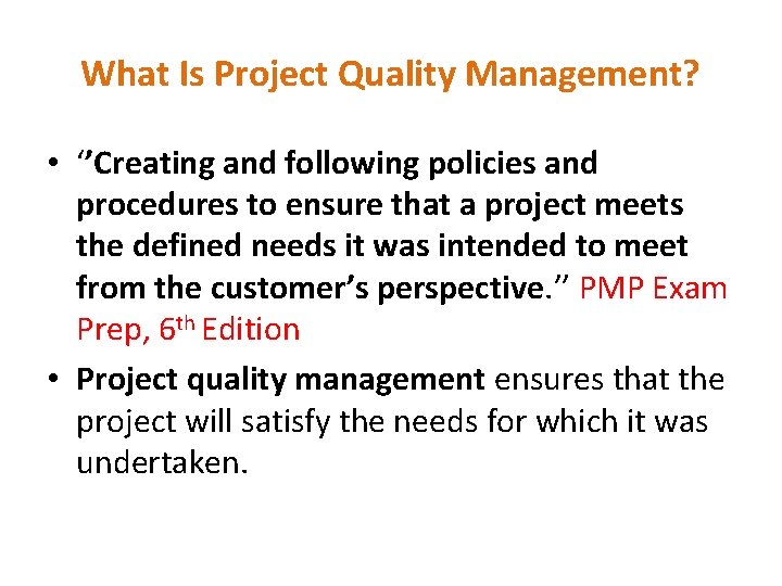 What Is Project Quality Management? • ‘’Creating and following policies and procedures to ensure