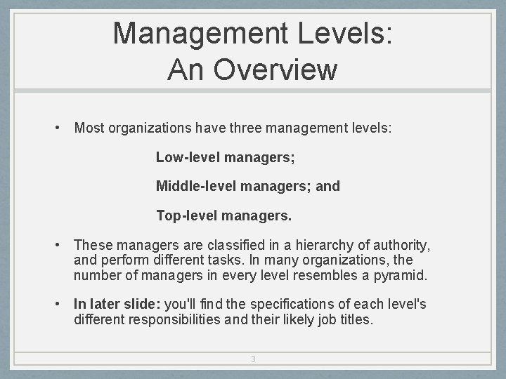 Management Levels: An Overview • Most organizations have three management levels: Low-level managers; Middle-level