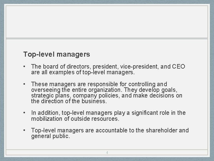 Top-level managers • The board of directors, president, vice-president, and CEO are all examples