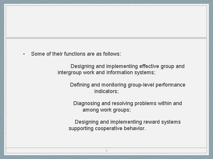  • Some of their functions are as follows: Designing and implementing effective group