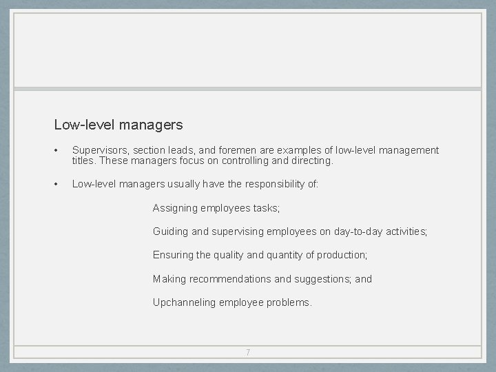 Low-level managers • Supervisors, section leads, and foremen are examples of low-level management titles.