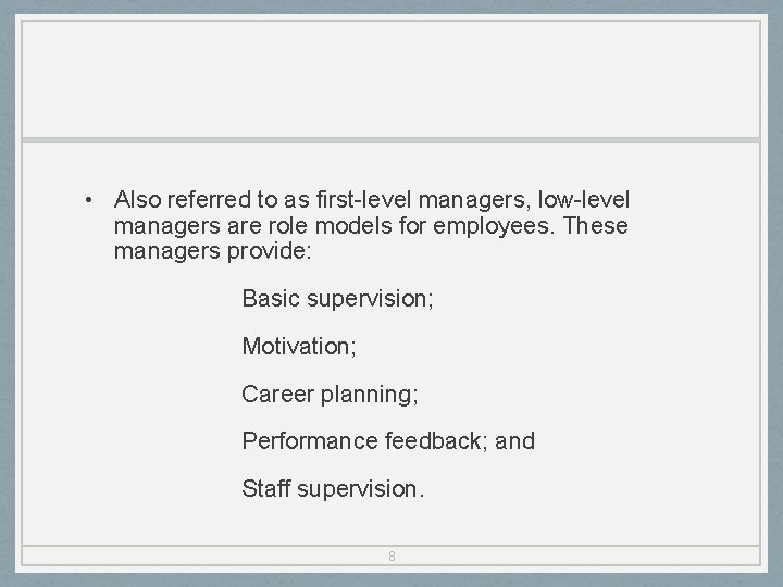  • Also referred to as first-level managers, low-level managers are role models for