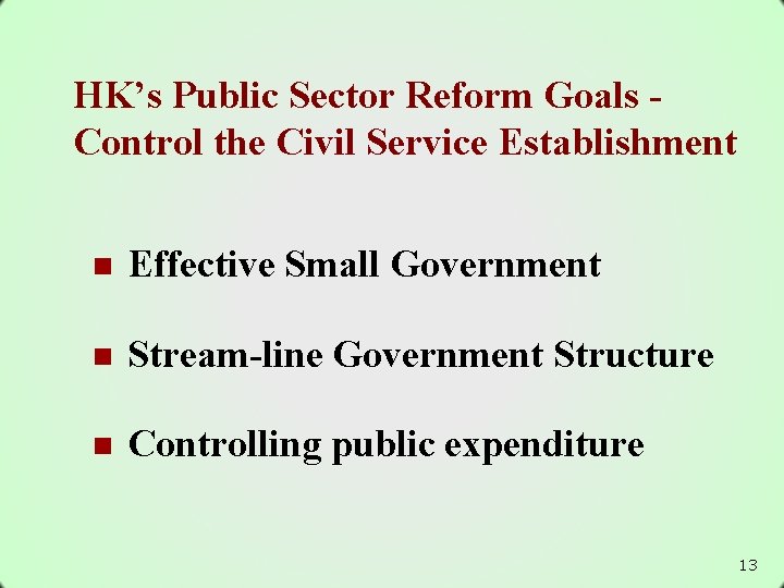 HK’s Public Sector Reform Goals Control the Civil Service Establishment n Effective Small Government