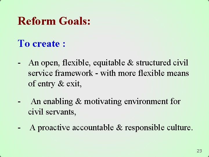 Reform Goals: To create : - An open, flexible, equitable & structured civil service