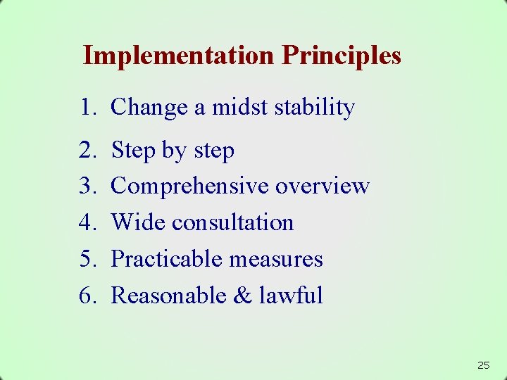 Implementation Principles 1. Change a midst stability 2. 3. 4. 5. 6. Step by