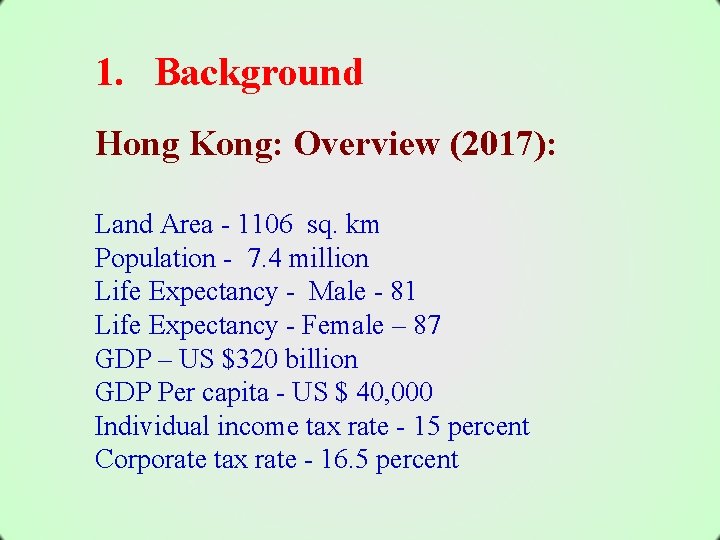 1. Background Hong Kong: Overview (2017): Land Area - 1106 sq. km Population -