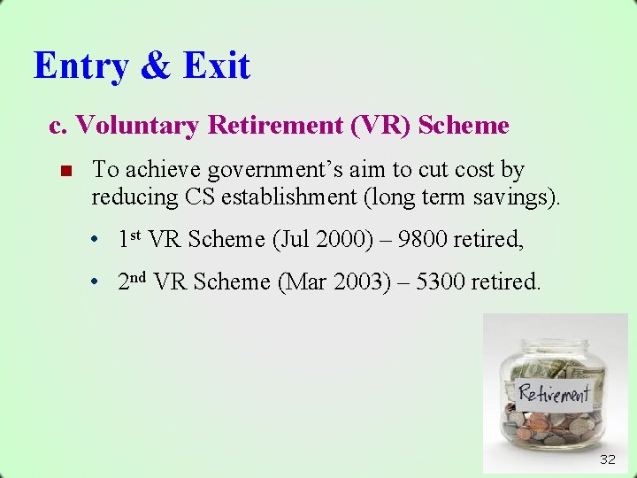 Entry & Exit c. Voluntary Retirement (VR) Scheme n To achieve government’s aim to