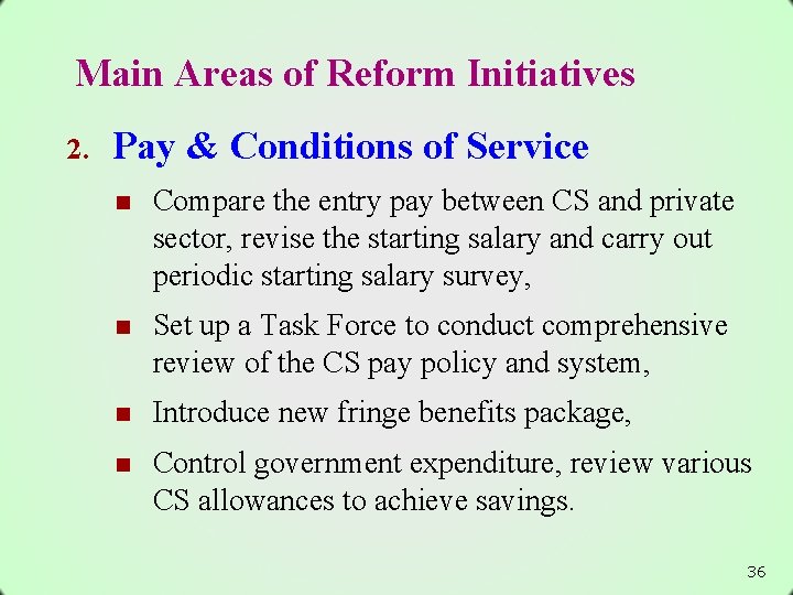 Main Areas of Reform Initiatives 2. Pay & Conditions of Service n Compare the