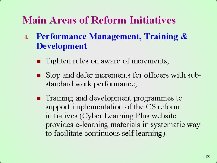 Main Areas of Reform Initiatives 4. Performance Management, Training & Development n Tighten rules