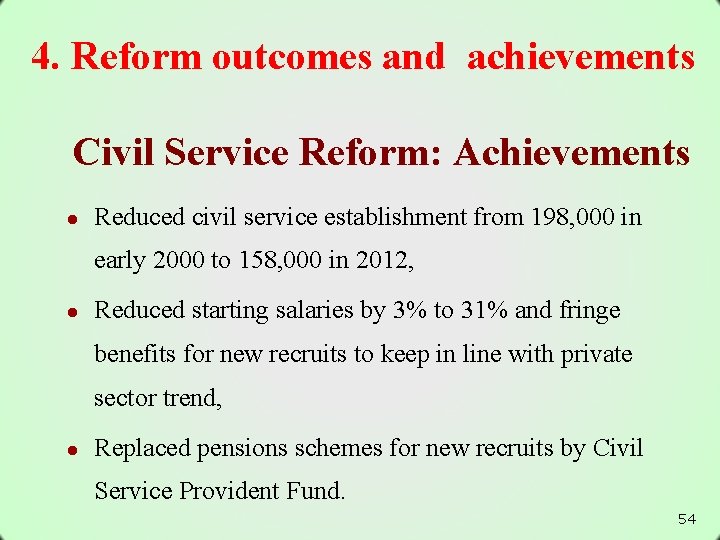 4. Reform outcomes and achievements Civil Service Reform: Achievements l Reduced civil service establishment