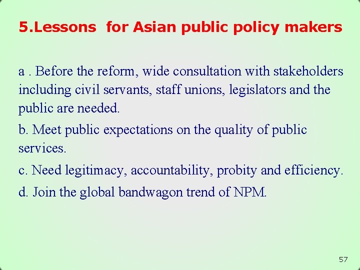 5. Lessons for Asian public policy makers a. Before the reform, wide consultation with