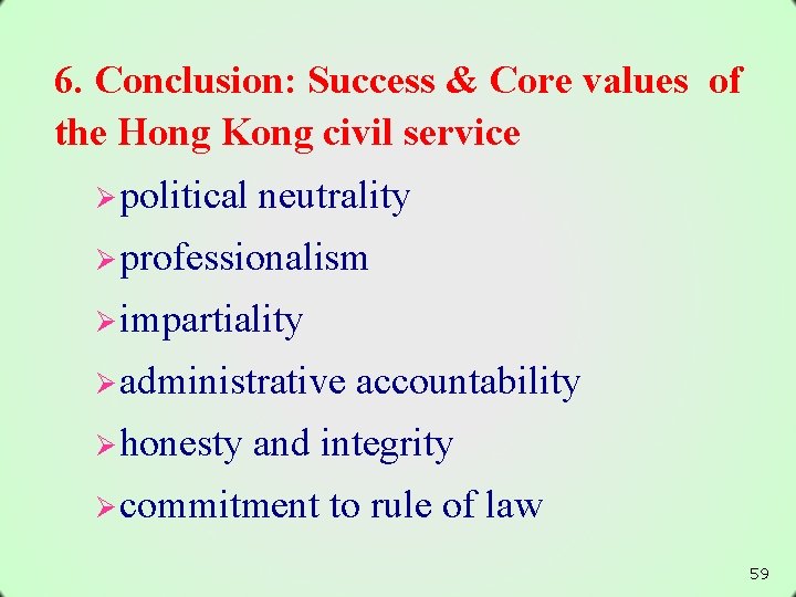 6. Conclusion: Success & Core values of the Hong Kong civil service Ø political