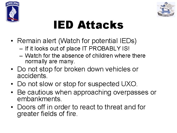 IED Attacks • Remain alert (Watch for potential IEDs) – If it looks out