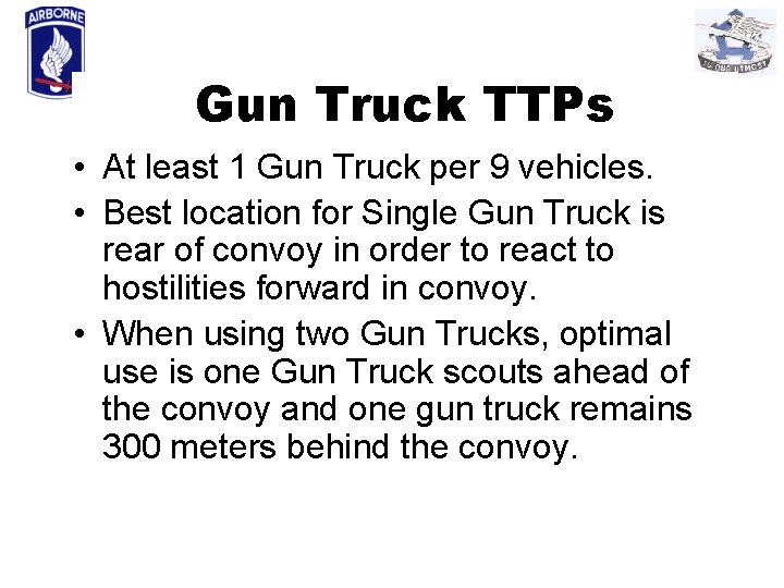 Gun Truck TTPs • At least 1 Gun Truck per 9 vehicles. • Best
