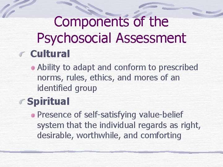 Components of the Psychosocial Assessment Cultural Ability to adapt and conform to prescribed norms,