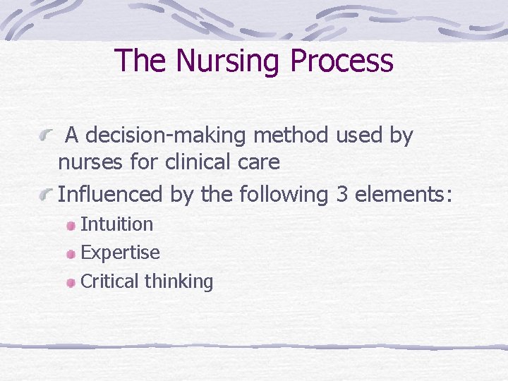 The Nursing Process A decision-making method used by nurses for clinical care Influenced by