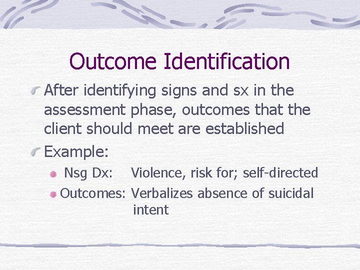 Outcome Identification After identifying signs and sx in the assessment phase, outcomes that the