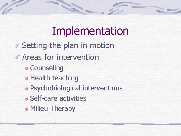 Implementation Setting the plan in motion Areas for intervention Counseling Health teaching Psychobiological interventions