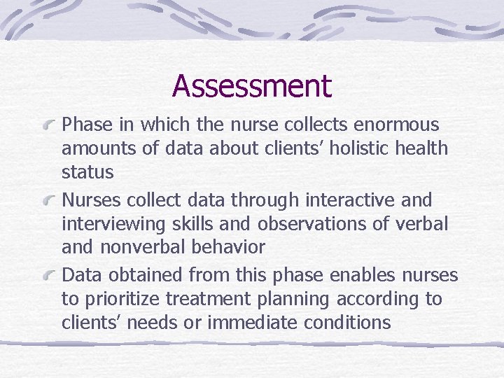 Assessment Phase in which the nurse collects enormous amounts of data about clients’ holistic