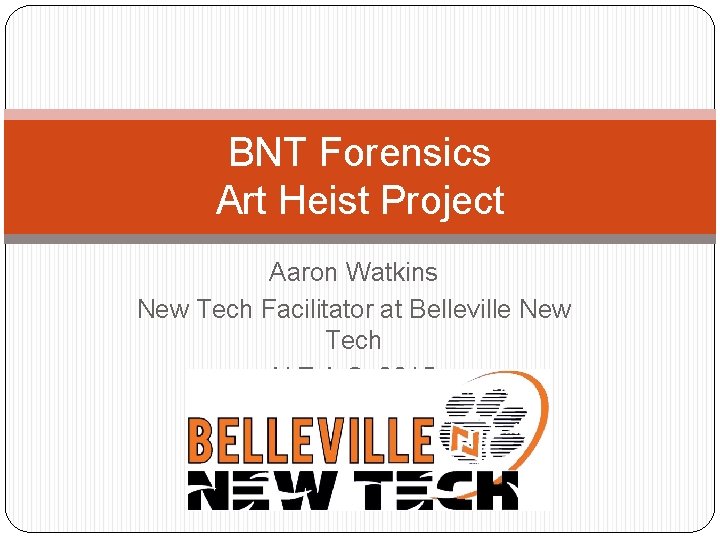 BNT Forensics Art Heist Project Aaron Watkins New Tech Facilitator at Belleville New Tech