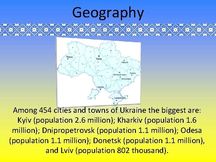 Geography Among 454 cities and towns of Ukraine the biggest are: Kyiv (population 2.