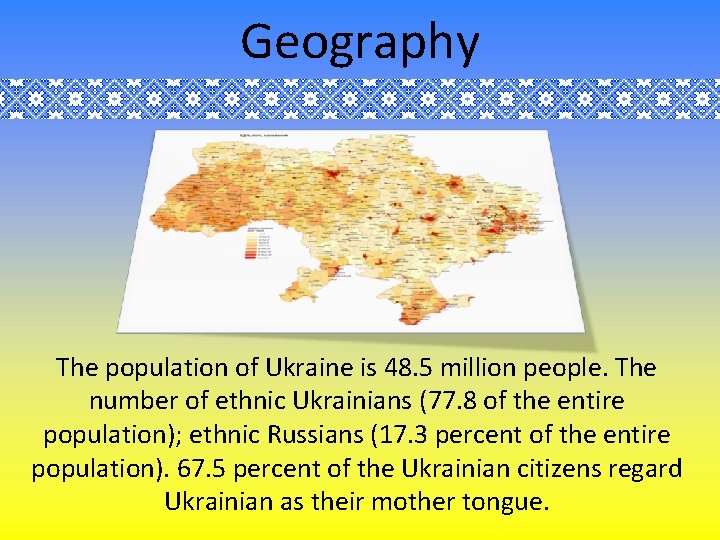 Geography The population of Ukraine is 48. 5 million people. The number of ethnic