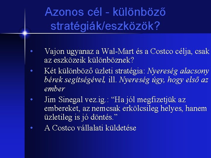 Azonos cél - különböző stratégiák/eszközök? • • Vajon ugyanaz a Wal-Mart és a Costco