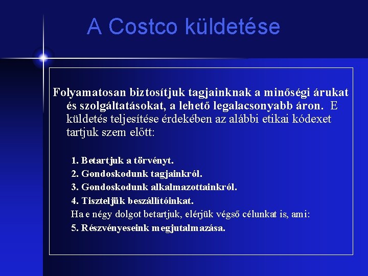 A Costco küldetése Folyamatosan biztosítjuk tagjainknak a minőségi árukat és szolgáltatásokat, a lehető legalacsonyabb