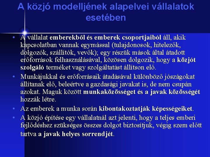 A közjó modelljének alapelvei vállalatok esetében • A vállalat emberekből és emberek csoportjaiból áll,