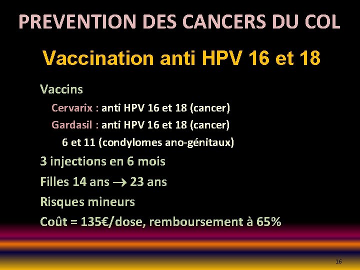 PREVENTION DES CANCERS DU COL Vaccination anti HPV 16 et 18 Vaccins Cervarix :