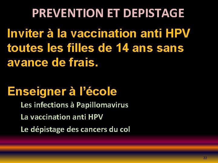 PREVENTION ET DEPISTAGE Inviter à la vaccination anti HPV toutes les filles de 14