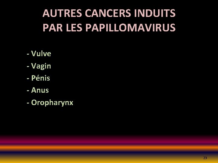 AUTRES CANCERS INDUITS PAR LES PAPILLOMAVIRUS - Vulve - Vagin - Pénis - Anus