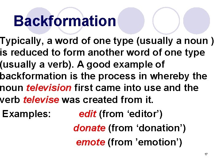 Backformation Typically, a word of one type (usually a noun ) is reduced to