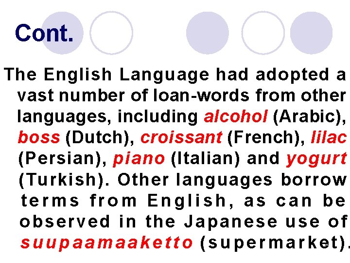 Cont. The English Language had adopted a vast number of loan-words from other languages,