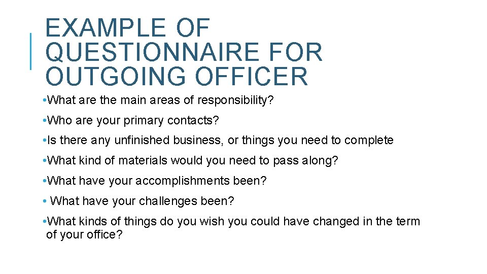 EXAMPLE OF QUESTIONNAIRE FOR OUTGOING OFFICER • What are the main areas of responsibility?